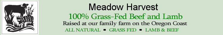 Meadow Harvest is 100% Grass-Fed Beef and Lamb raised at our family farm on the Oregon Coast